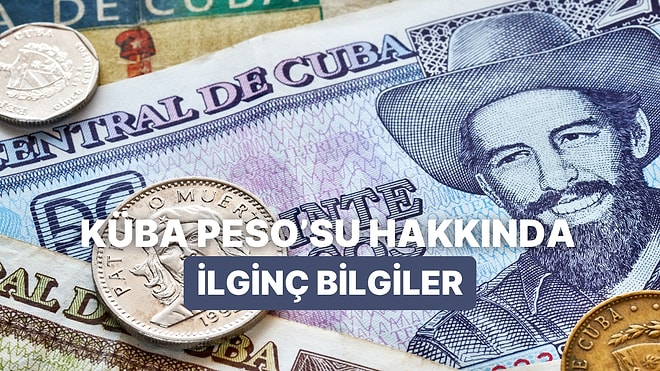 Sosyalist Ülke Küba’da Para Kullanımı Nasıl? Küba Peso’su Hakkında 12 İlginç Bilgi