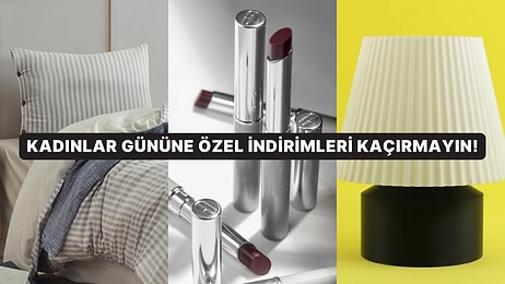 Kadınlar Gününe Özel En Sevilen İndirimleri Senin İçin Seçtik!