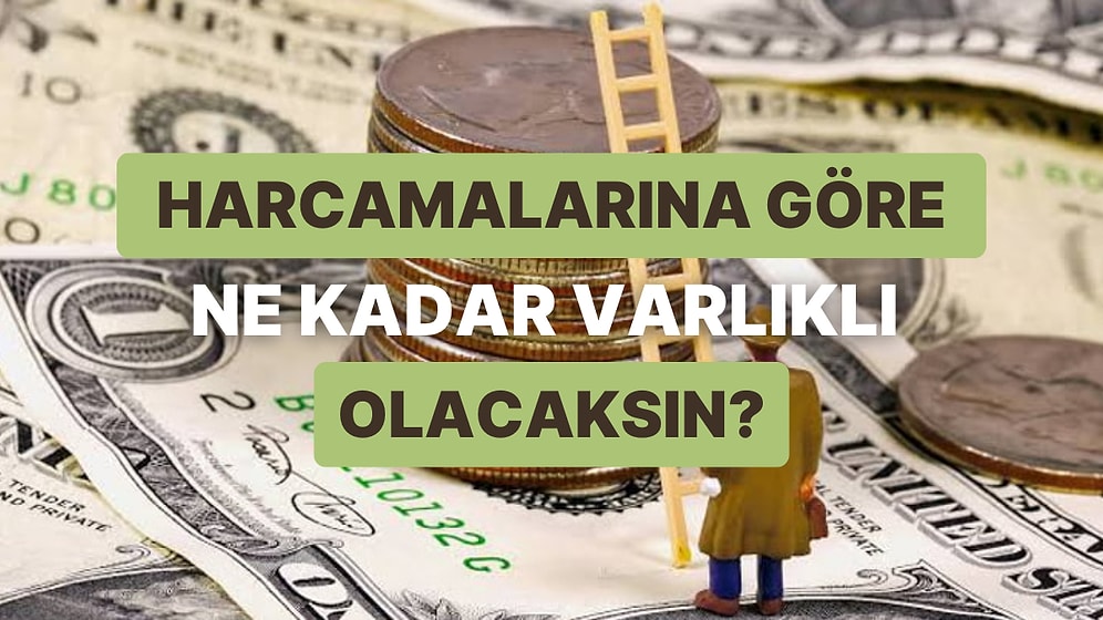 Harcama Şekline Göre Gelecekte Ne Kadar Varlıklı Olacaksın?