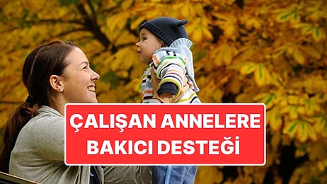 Çalışan Annelere Eğitimli Bakıcı Desteği: Aylık 22 Bin Liraya Kadar Ödeme Yapılacak