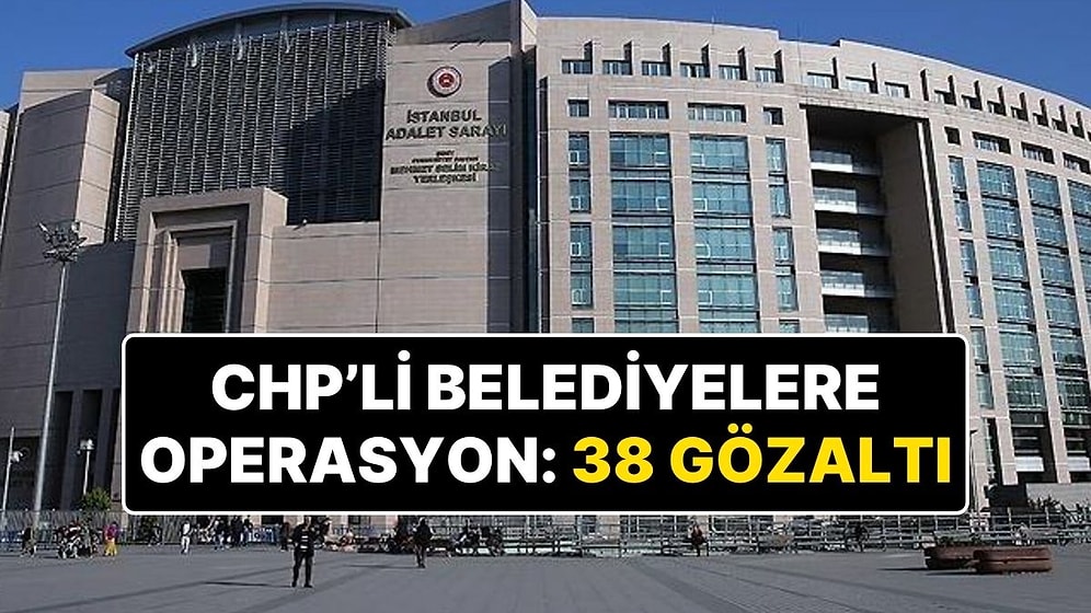 İstanbul’da Ataşehir, Maltepe, Sarıyer ve Şişli Belediyelerine Terör Soruşturması: 38 Kişi Gözaltına Alındı