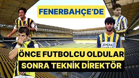 Fenerbahçe'de Futbolcu ve Teknik Direktör Olarak Görev Almış Yedi İsim