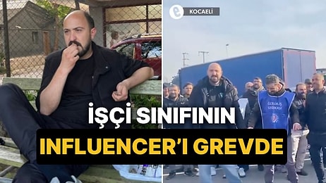 İşçi Sınıfının Influencer'ı Oğuzhan Alpdoğan Eski Mesai Arkadaşlarını Grevde Yalnız Bırakmadı