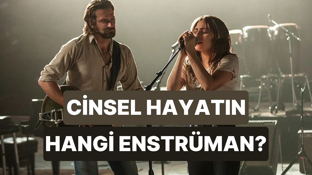 İlişki Deneyimlerine Göre Cinsel Hayatın Bir Enstrüman Olsa Hangisi Olurdu?
