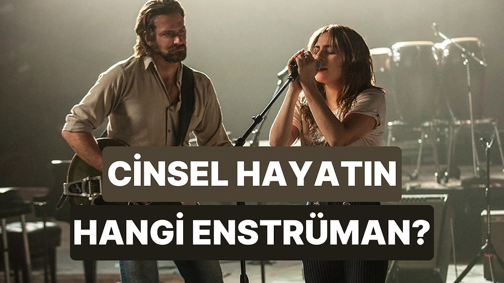 İlişki Deneyimlerine Göre Cinsel Hayatın Bir Enstrüman Olsa Hangisi Olurdu?