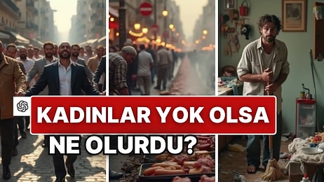 Kadınlar Dünyadan Bir Anda Yok Olsa Ne Olurdu? Yapay Zeka Cevapladı!