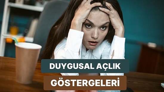 İlişkide Duygusal Açlığın Olduğunu Gösteren 12 İşaret