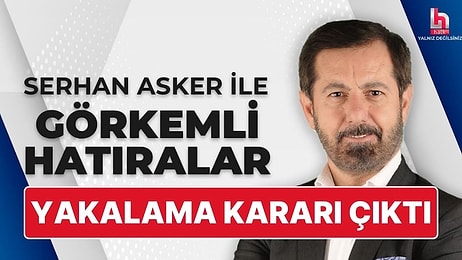 Halk TV Sorumlu Müdürü Serhan Asker Hakkında Yakalama Kararı Çıkarıldı