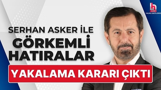 Halk TV Sorumlu Müdürü Serhan Asker Hakkında Yakalama Kararı Çıkarıldı