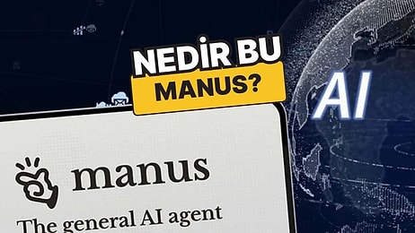 DeepSeek’ten Sonra Çin, Yapay Zeka Asistanı Manus’u Tanıttı: Peki Nedir Bu Manus?