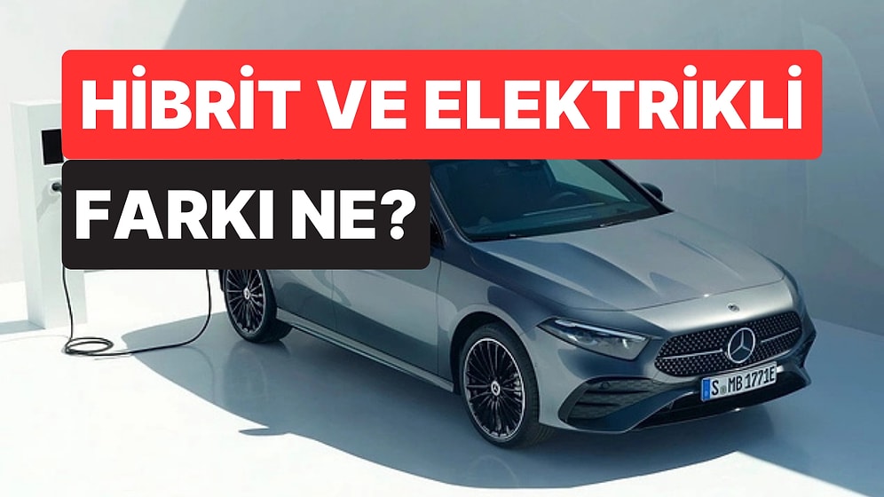 Hibrit ile Elektrikli Otomobil Arasındaki Fark Nedir?