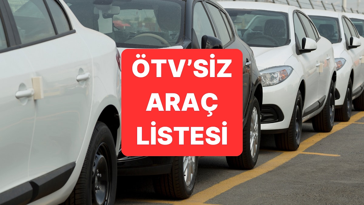 ÖTV Muafiyetli Araçlar 2025: ÖTV&apos;siz Araba Listeleri ve Fiyatları