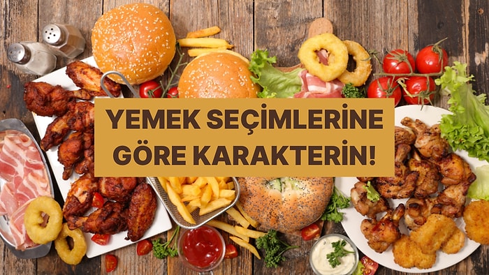 Seçtiğin Yemeklere Göre Sen Nasıl Birisin?