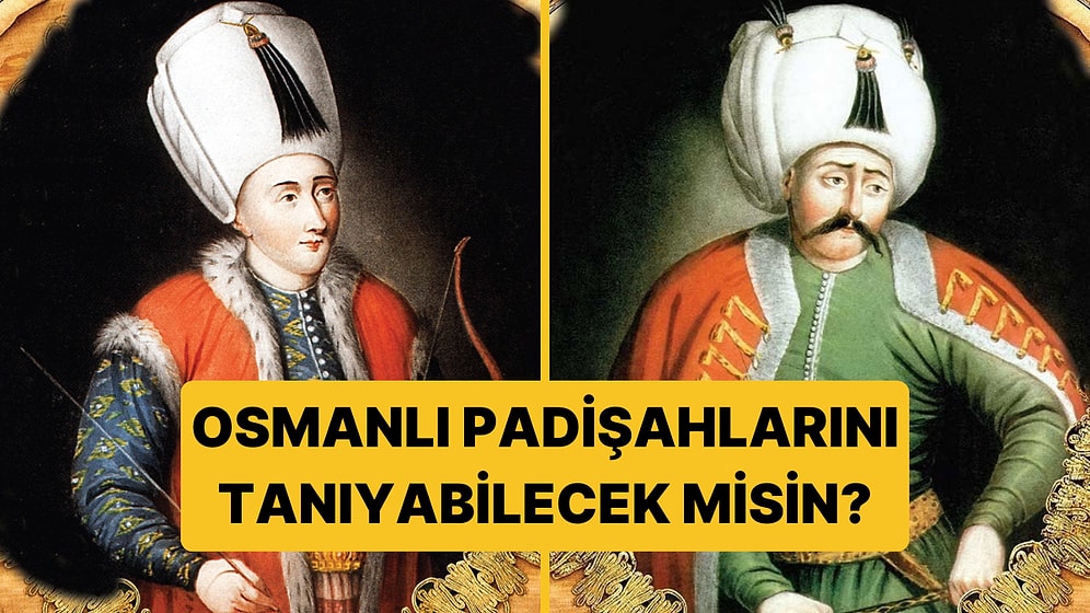 Türkiye’nin %90’ı Full Çekiyor! Osmanlı Padişahlarını Tanıyabilecek misin?