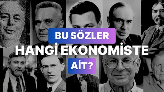 Bu Ünlü Sözleri Hangi Ekonomistin Söylediğini Tahmin Edebilecek misin?