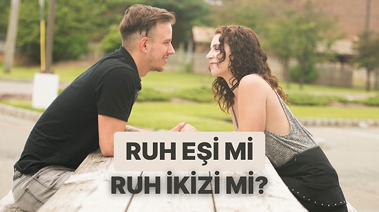 Partneriniz ile Ruh Eşi misiniz Yoksa Ruh İkizi mi?