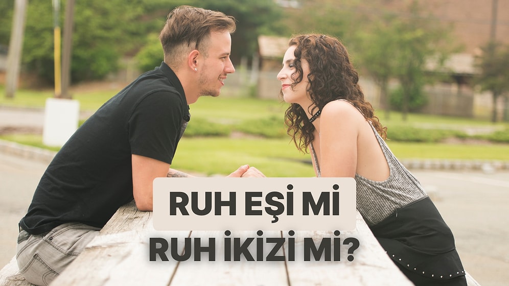 Partneriniz ile Ruh Eşi misiniz Yoksa Ruh İkizi mi?