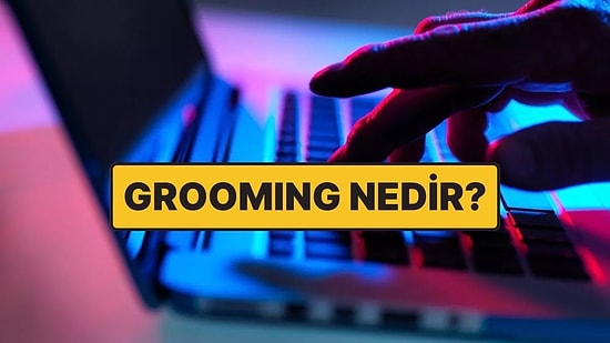 Sıkça Duymaya Başladığımız Bir Taciz Yöntemi Olan "Grooming" Tam Olarak Nedir?