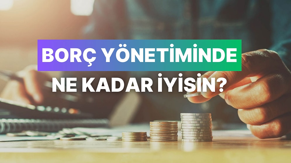 Borç Yönetimi Konusunda Ne Kadar İyisin?