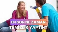 Bize İlişki Durumunu Söyle, En Son Ne Zaman Temizlik Yaptığını Tahmin Edelim!