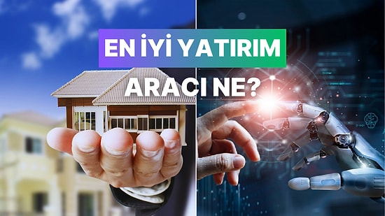Yapay Zekaya Sorduk: En İyi Yatırım Aracı Gerçekten Mülk Sahibi Olmak mı?