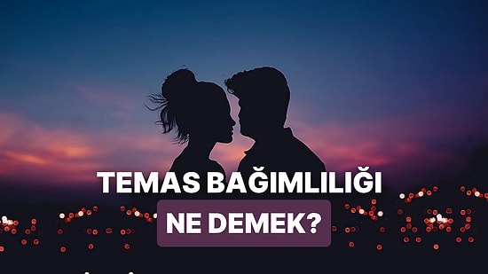Sevgi Dili Dokunmak Olanlara Özel: İlişkilerde Temas Bağımlılığı Nedir?