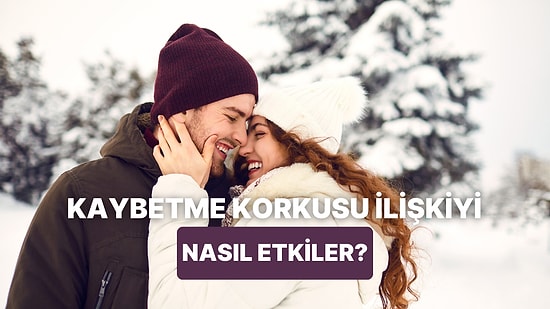 Partnerinden Bir An Ayrılamayanlar İçin: İlişkilerde Kaybetme Korkusu Nedir?