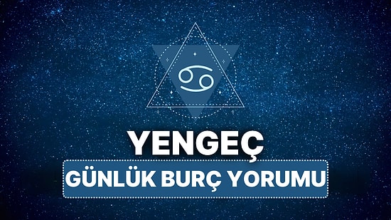 15 Mart Yengeç Burcu Günlük Burç Yorumu