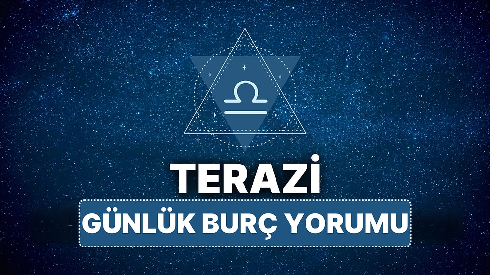 18 Mart Terazi Burcu Günlük Burç Yorumu