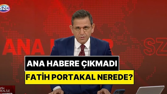 Fatih Portakal Nerede? Ünlü Sunucunun Sözcü Ana Habere Çıkmaması Merak Konusu Oldu