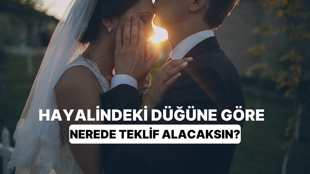 Hayalindeki Düğünü Planla, Nerede Evlilik Teklifi Alacağını Söyleyelim!