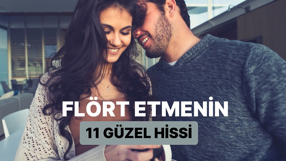 Kelebekler Midende Uçuşsun! Flört Etmenin 11 Güzel Hissi