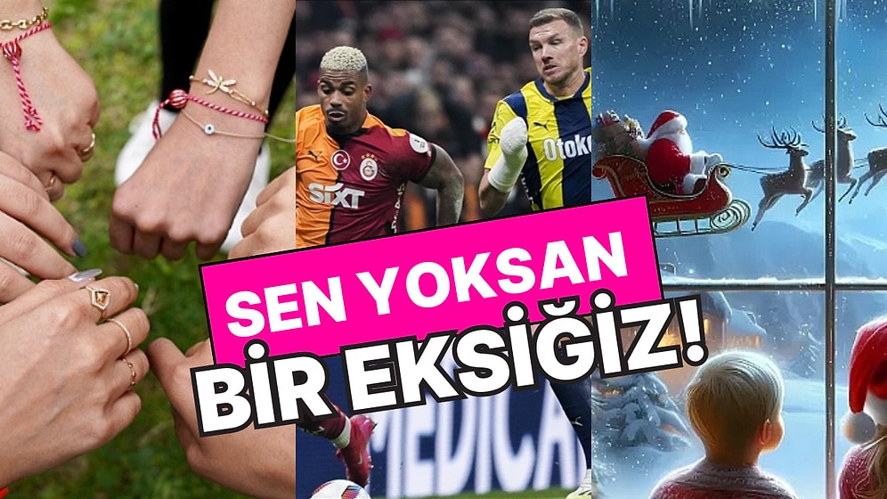 Onlar Yoksa Eksiğiz! Her Sene Sabırla Heyecanla Beklediğimiz 11 Şey