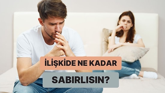 İlişkide Ne Kadar Sabırlısın?