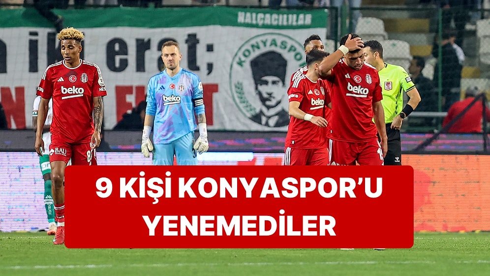 Beşiktaş, Deplasmanda 9 Kişilik Konyaspor'a Mağlup Oldu