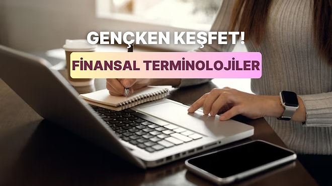 Keşke 20'li Yaşlarımın Başında Öğrenseydim Diyeceğiniz 13 Finansal Terminoloji