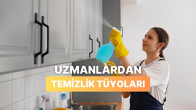 Bir Bilene Sorduk: Uzmanlardan Temizlik Tüyoları