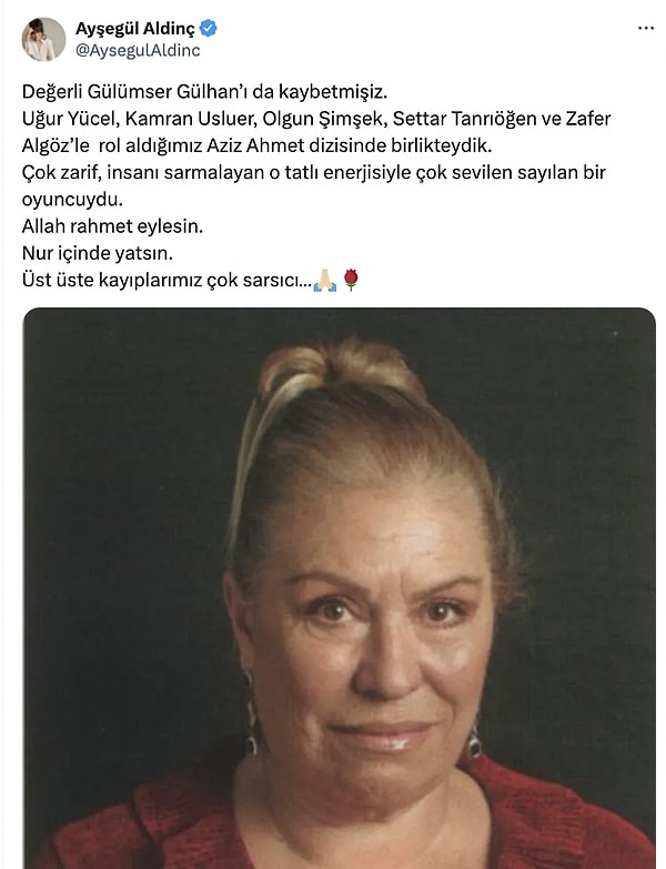 Ayşegül Aldinç ise 'Aziz Ahmet' dizisinde birlikte rol aldığı Gülümser Gülhan'ın ardından acısını paylaştı.