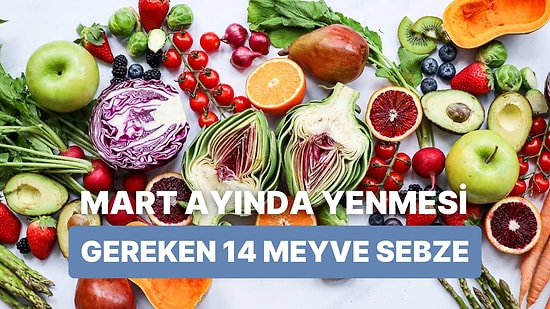 Her Ürünü Zamanında Yemeyi Sevenlere: Mart Ayında Tüketilmesi Gereken 14 Meyve-Sebze