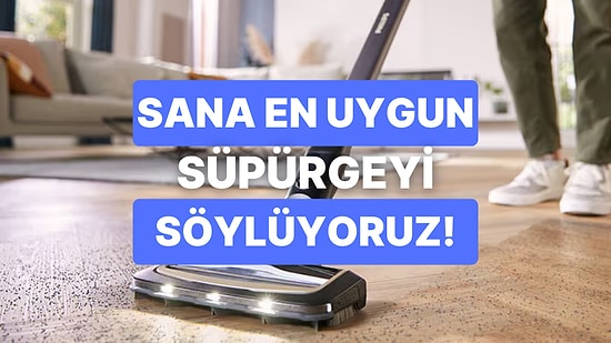 Senin Temizlik Tarzına En Uygun Süpürge Hangisi?