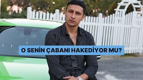 O Senin Çabanı Hakediyor mu?