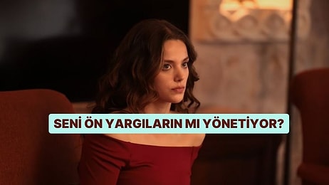 Seni Ön Yargıların mı Yönetiyor?