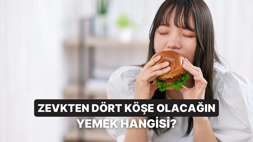 Şu Anda Hangi Yemeği Yemek İsterdin Tahmin Ediyoruz!