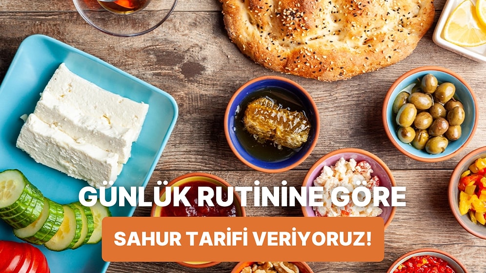 Bize Rutininden Bahset Sana Özel Bir Sahur Tarifi Verelim!