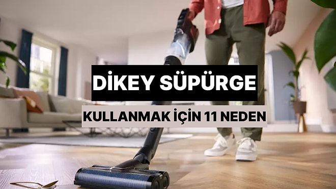 Ev Temizliğinde Dikey Süpürge Kullanmak İçin 11 Neden