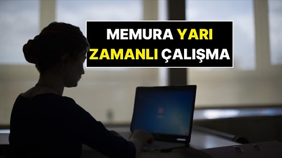 Memura Yarı Zamanlı Çalışma Hakkı Geliyor: Kimler, Nasıl Faydalanacak?