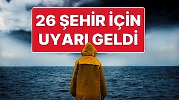 Meteoroloji Genel Müdürlüğü 26 kenti "sarı" kodla uyardı.