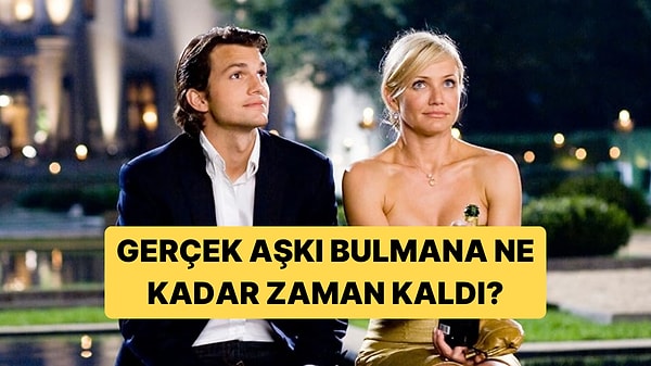Gerçek Aşkı Bulmana Ne Kadar Zaman Kaldı?