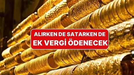 Altın Alım Satımında Yeni Dönem Başlıyor: Banka Üzerinden Alınan Altına Ek Vergi Getirildi