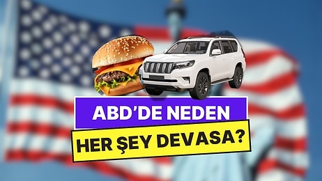 Hamburgerlerden SUV’lere: Amerika’da Neden Her Şey Devasa?